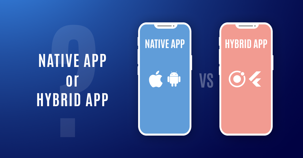 Native vs Hybrid App Development: Which is Better for Mobile Development?