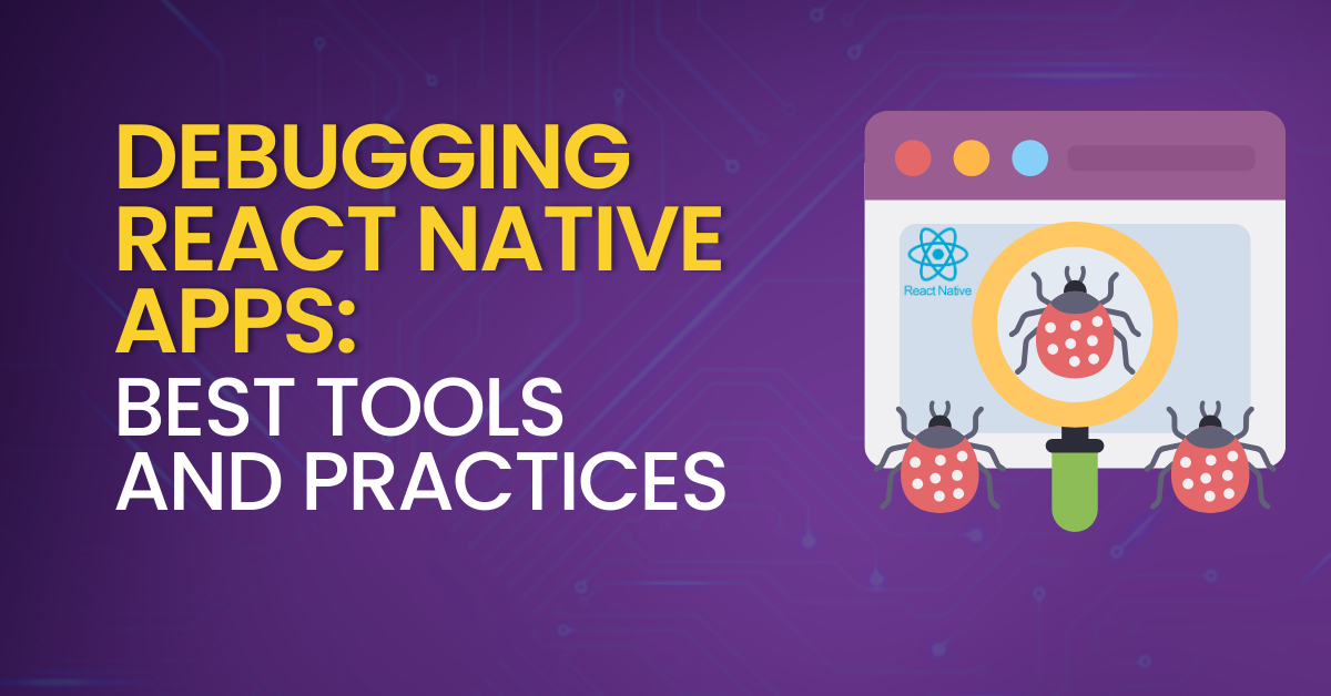 Debugging React Native Apps_ Best Tools and Practices